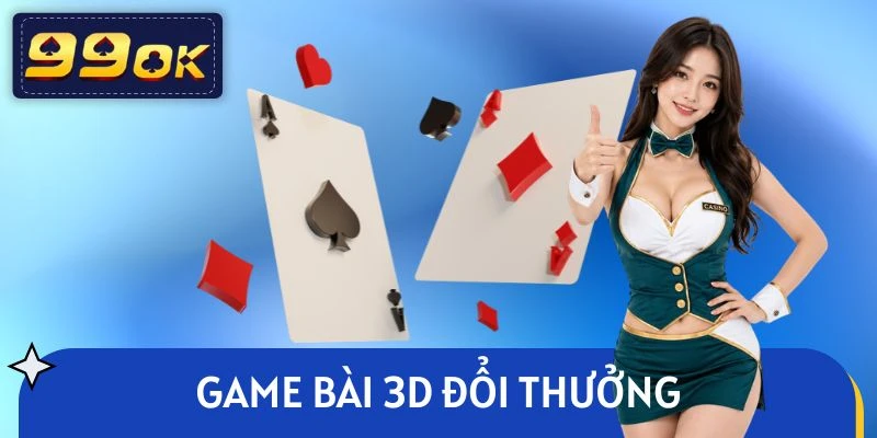 Game bài 3D tại đây hiện đang thu hút hàng ngàn người chơi
