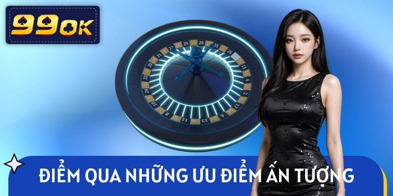 Một số ưu điểm nổi trội làm nên thương hiệu 99OK