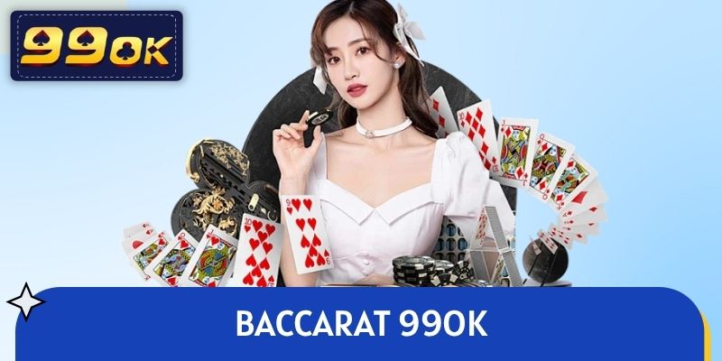 Baccarat 99OK - Top 1 Trò Chơi Casino Online Được Yêu Thích