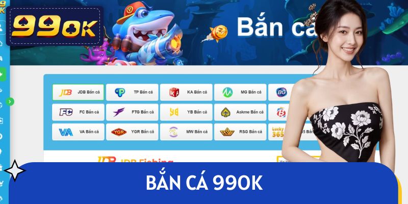 Bắn Cá 99OK - Sảnh Game Đỉnh Cao, Săn Thưởng Bạc Triệu