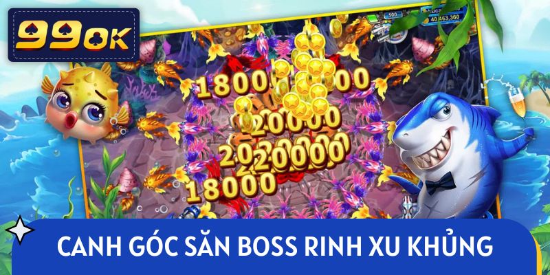 Canh góc săn boss rinh xu khủng về túi mỗi ngày