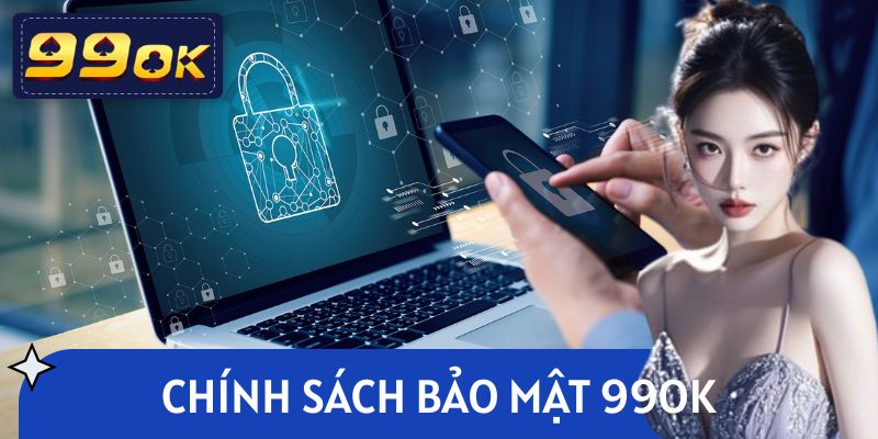 Chính Sách Bảo Mật 99OK & Những Lớp Mã Hóa An Toàn Tuyệt Đối