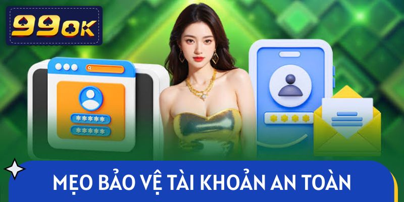 Mẹo bảo vệ tài khoản an toàn sau khi đăng nhập 99OK
