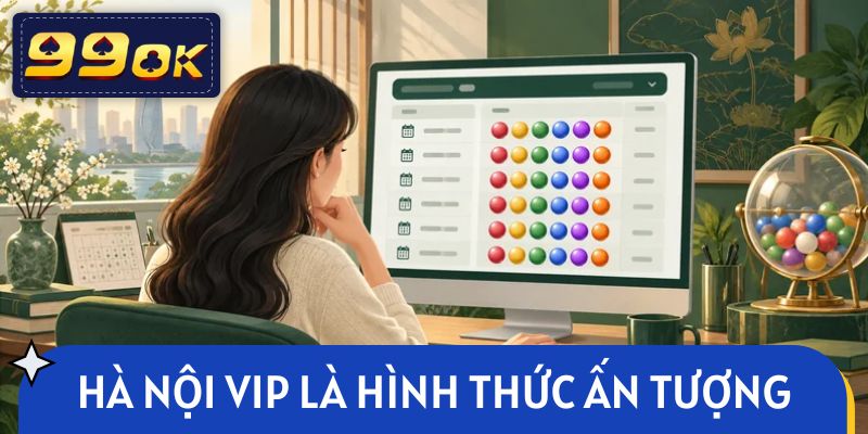 Hà Nội Vip 99OK là hình thức giải trí ấn tượng