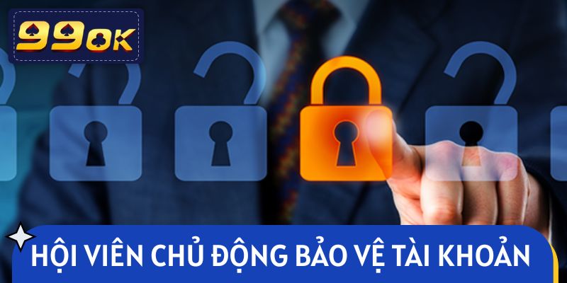 Hội viên chủ động bảo vệ tài khoản 99OK của mình