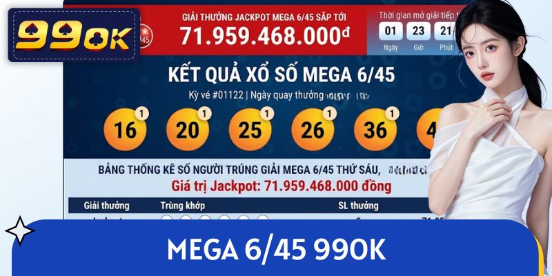 Mega 6/45 99OK - Tìm Hiểu Hình Thức Xổ Số Thế Hệ Mới