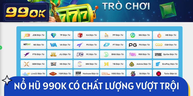 Nổ hũ 99OK được đánh giá cao về chất lượng vượt trội
