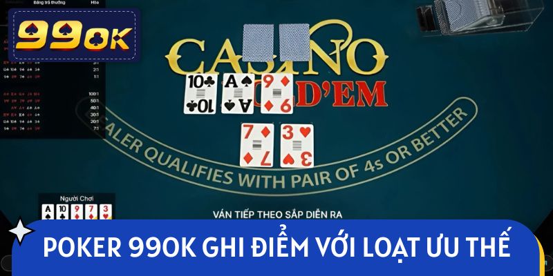 Poker 99OK ghi điểm với loạt ưu thế vượt trội
