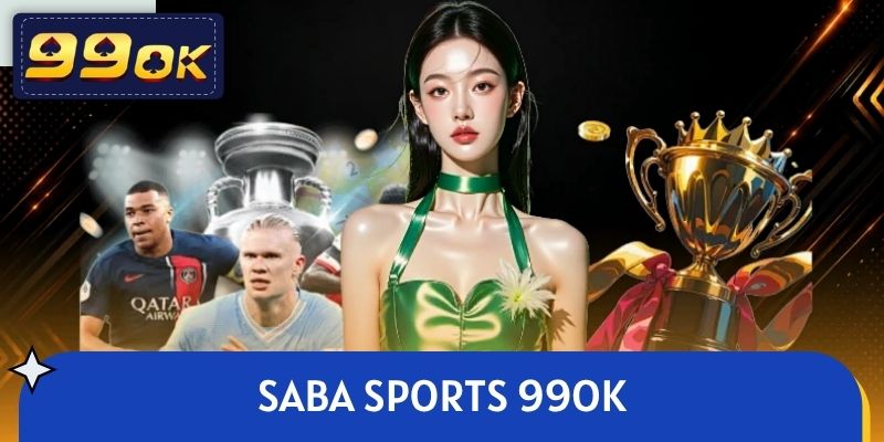 Saba Sports 99OK – Sức Hút Sảnh Thể Thao Top 1 Thị Trường