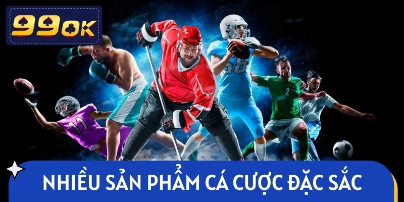 Nhiều sản phẩm cá cược đặc sắc cho người chơi lựa chọn