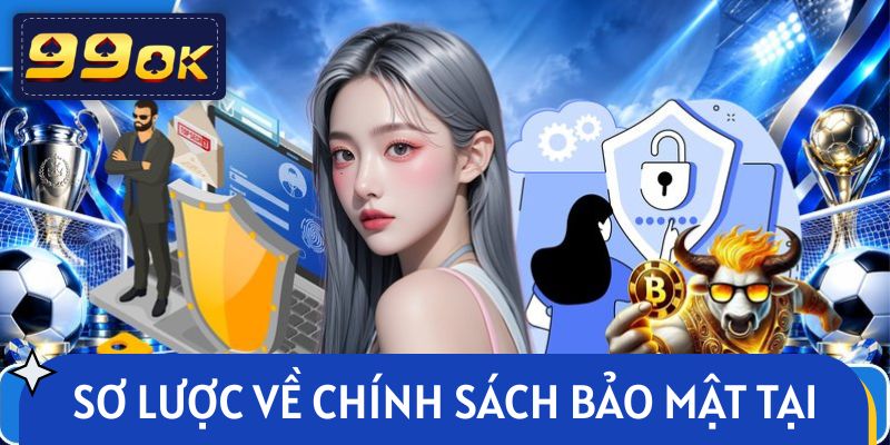 Thông tin sơ lược về chính sách bảo mật tại 99OK