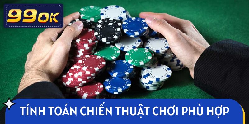 Tính toán chiến thuật chơi phù hợp để tăng tỷ lệ thắng