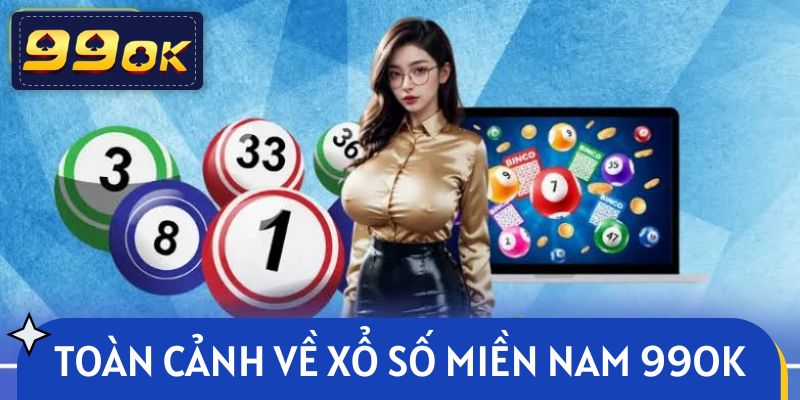 Toàn cảnh về xổ số miền Nam 99OK