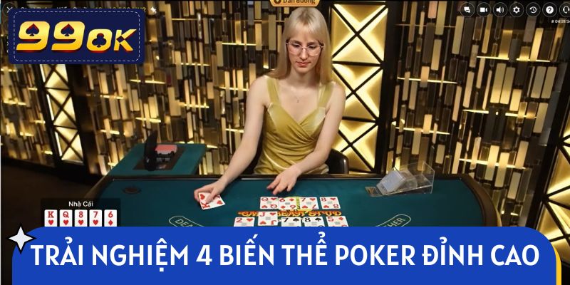 Trải nghiệm 4 biến thể Poker đỉnh cao tại nhà cái