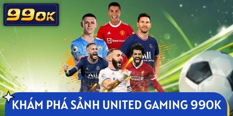Khám phá sảnh United Gaming 99OK với nhiều điểm nhấn 