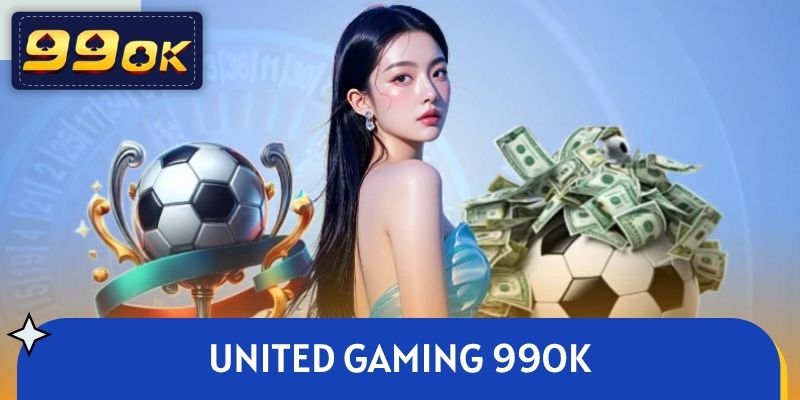 United Gaming 99OK - Sảnh Game Sôi Động, Kèo Cược Tỷ Lệ Cao