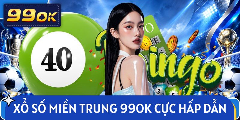 Xổ số miền Trung tại 99OK cực hấp dẫn
